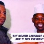 Why Ibrahim Babangida annulled the June 12, 1993, Presidential Election